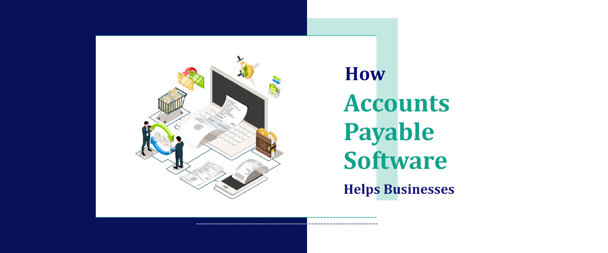 How Accounts Payable Software Helps Businesses